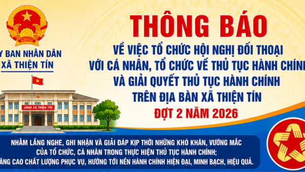 UBND xã Thiện Tín thông báo tổ chức Hội nghị đối thoại về TTHC và giải quyết TTHC, đợt 2 năm 2026 "Lắng nghe ý kiến Nhân dân – Nâng cao chất lượng phục vụ"