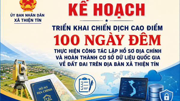 UBND xã Thiện Tín ban hành Kế hoạch triển khai chiến dịch cao điểm 100 ngày đêm thực hiện công tác lập hồ sơ địa chính và hoàn thành cơ sở dữ liệu quốc gia về đất đai trên địa bàn xã năm 2026