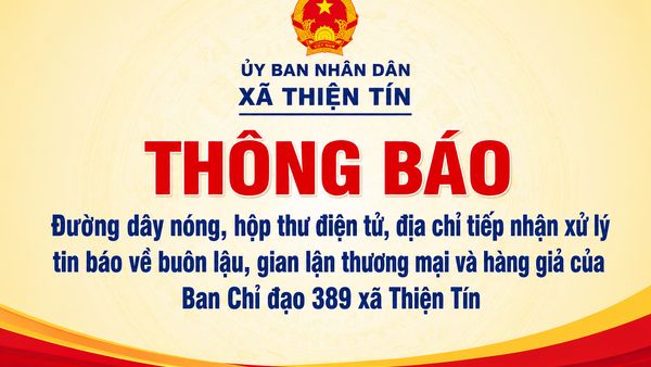 Xã Thiện Tín: Thông báo đường dây nóng, hộp thư điện tử, địa chỉ tiếp ‎nhận xử lý tin báo về buôn lậu, gian lận thương mại và hàng giả